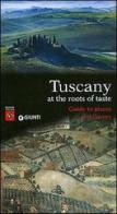 Tuscany. At the roots of taste. Guide to places and flavors edito da Giunti Editore