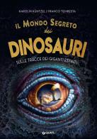 Il mondo segreto dei dinosauri. Sulle tracce dei giganti estinti di Karolin Küntzel edito da Giunti Editore