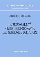 La responsabilità civile dell'insegnante, del genitore e del tutore di Alfredo Ferrante edito da Giuffrè