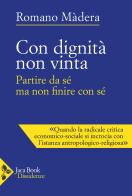 Con dignità non vinta. Partire con sé ma non finire con sé di Romano Màdera edito da Jaca Book