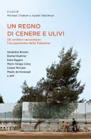 Un regno di cenere e ulivi. 26 scrittori raccontano l'occupazione della Palestina edito da Rizzoli