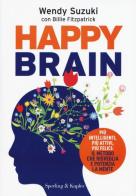 Happy brain di Wendy Suzuki, Billie Fitzpatrick edito da Sperling & Kupfer