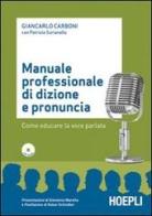 Manuale professionale di dizione e pronuncia. Con CD-ROM di Giancarlo Carboni, Patrizia Sorianello edito da Hoepli
