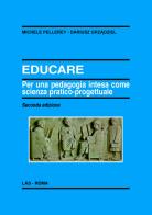 Educare. Per una pedagogia intesa come scienza pratico-progettuale di Michele Pellerey, Dariusz Grzadziel edito da LAS