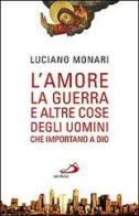 L' amore, la guerra... E altre cose degli uomini che importano a Dio di Luciano Monari edito da San Paolo Edizioni