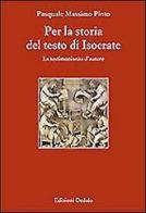 Per la storia del testo di Isocrate. La testimonianza d'autore di Pasquale M. Pinto edito da edizioni Dedalo