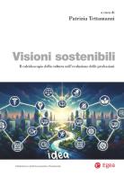 Visioni sostenibili. Il caleidoscopio della cultura nell'evoluzione delle professioni di Patrizia Tettamanzi edito da EGEA