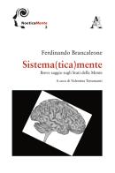 Sistema(tica)mente. Breve saggio sugli stati della mente di Ferdinando Brancaleone edito da Aracne