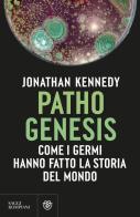 Pathogenesis. Come i germi hanno fatto la storia del mondo di Jonathan Kennedy edito da Bompiani