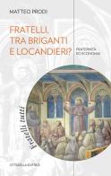 Fratelli, tra briganti e locandieri? Fraternità ed economia di Matteo Prodi edito da Cittadella