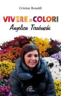 Vivere a colori. Angela Tiraboschi di Cristian Bonaldi edito da Paoline Editoriale Libri