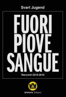 Fuori piove sangue. Racconti 2010-2016 di Svart Jugend edito da Altaforte Edizioni