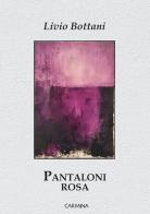 Pantaloni rosa. Ediz. integrale di Livio Bottani edito da Le Mezzelane Casa Editrice