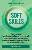 Soft skills. Con-vincere con le competenze trasversali e raggiungere i propri obiettivi di Gaetano Carlotto edito da Franco Angeli