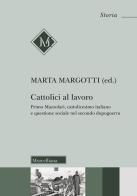 Cattolici al lavoro. Primo Mazzolari, cattolicesimo italiano e questione sociale nel secondo dopoguerra edito da Morcelliana