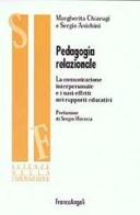 Pedagogia relazionale. La comunicazione interpersonale e i suoi effetti nei rapporti educativi di Sergio Anichini edito da Franco Angeli