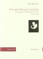Uno specchio per i principi. Le tragedie di Pomponio Torelli (1539-1608) di Pietro Montorfani edito da Edizioni ETS