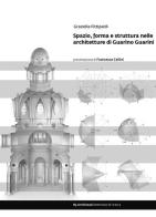 Spazio, forma e struttura nelle architetture di Guarino Guarini di Graziella Fittipaldi edito da Gangemi Editore