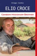 Elio Croce comboni missionary brother di Filippo Ciantia edito da Itaca (Castel Bolognese)