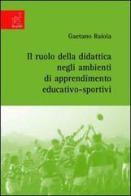 Il ruolo della didattica negli ambienti di apprendimento educativo-sportivi di Gaetano Raiola edito da Aracne