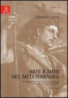 Arte e mito nel Mediterraneo. Ediz. illustrata di Valentina Lotoro edito da Aracne