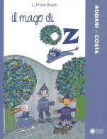 Il mago di Oz di L. Frank Baum, Paola Rodari, Nicoletta Costa edito da Franco Cosimo Panini