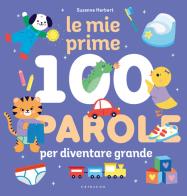 Le mie prime 100 parole per diventare grande. Ediz. a colori di Suzanne Herbert edito da Gribaudo