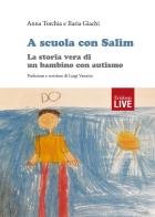 A scuola con Salim. La storia vera di un bambino con autismo. di Anna Torchia, Ilaria Giachi edito da Erickson