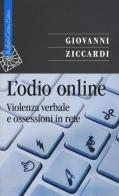 L' odio online. Violenza verbale e ossessioni in rete di Giovanni Ziccardi edito da Raffaello Cortina Editore