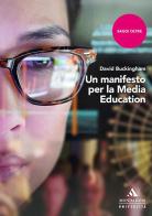 Un manifesto per la media education di David Buckingham edito da Mondadori Università