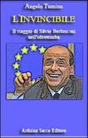 L' invincibile. Il viaggio di Silvio Berlusconi nell'oltretomba di Angelo Tumino edito da Sacco
