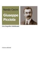 Giuseppe Picciola. Una biografia intellettuale di Nando Cecini edito da Il Lavoro Editoriale