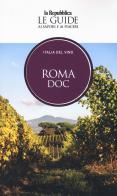 Roma DOC. Italia del vino. Le guide ai sapori e ai piaceri edito da Gedi (Gruppo Editoriale)