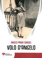 Volo d'angelo di Angelo Maria Consoli edito da Edizioni Montalbano