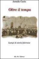 Oltre il tempo. Lampi di storia falernese di Armido Cario edito da Ma.Per.