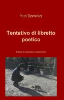 Tentativo di libretto poetico di Yuri Dominici edito da ilmiolibro self publishing