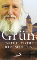 L' arte di vivere dei Benedettini. Come realizzare il potenziale presente nella nostra anima di Anselm Grün edito da San Paolo Edizioni