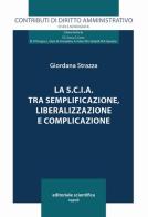 La S.C.I.A. tra semplificazione, liberalizzazione e complicazione di Giordana Strazza edito da Editoriale Scientifica