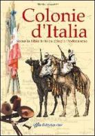 Colonie d'Italia. Somalia, Libia, Eritrea, Etiopia, Dodecaneso di Mario Lazzarini edito da Italia Editrice