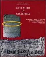 Ceti medi in Cisalpina. Atti del Colloquio internazionale (14-16 settembre 2000) edito da Civico Museo Archeologico