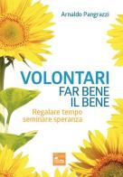 Volontari far bene il bene. Regalare tempo, seminare speranza di Arnaldo Pangrazzi edito da Nova Millennium Romae