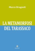 La metamorfosi del tarassaco di Marco Brugnoli edito da Officina Grafica Edizioni