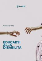 Educarsi alla disabilità di Rosario Rito edito da StreetLib