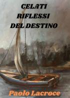 Celati riflessi del destino di Paolo Lacroce edito da Youcanprint
