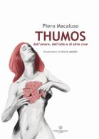 Thumos. dell'amore, dell'odio e di altre cose di Piero Macaluso edito da Arianna