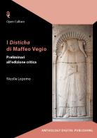 I Disticha di Maffeo Vegio. Preliminari all'edizione critica di Nicolle Lopomo edito da Anthology Digital Publishing