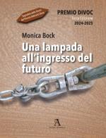 Una lampada all'ingresso del futuro di Monica Bock edito da Audax