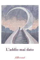 L'addio mai dato edito da ilfilorosso