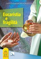 Eucaristia e fragilità di Luigi Guglielmoni, Fausto Negri edito da Editrice Elledici