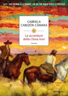Le avventure della China Iron di Gabriela Cabezón Cámara edito da Mondadori